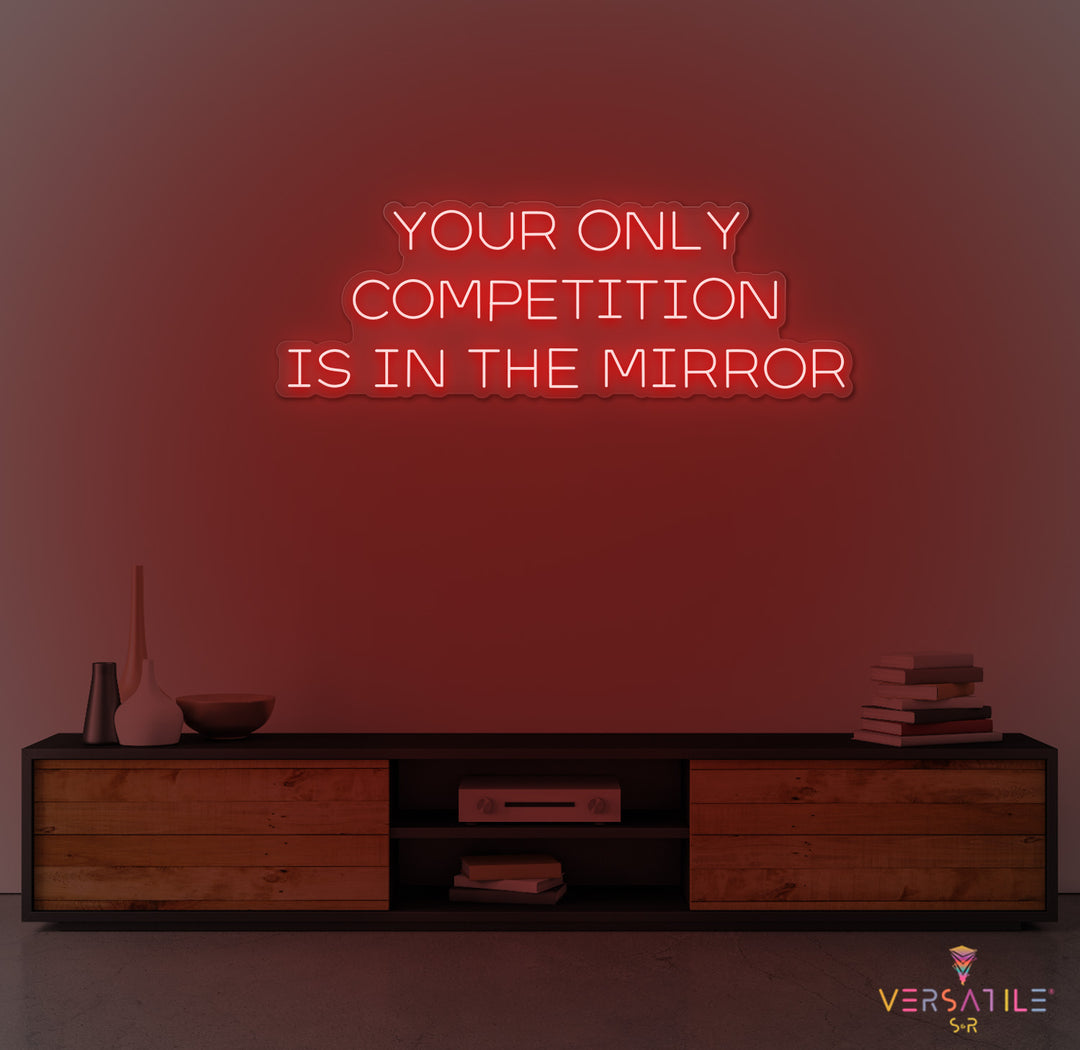 Your Only Competition Is In The Mirror Neon Sign