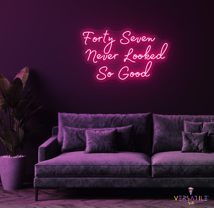 Forty Seven Never Looked So Good Birthday Neon Sign