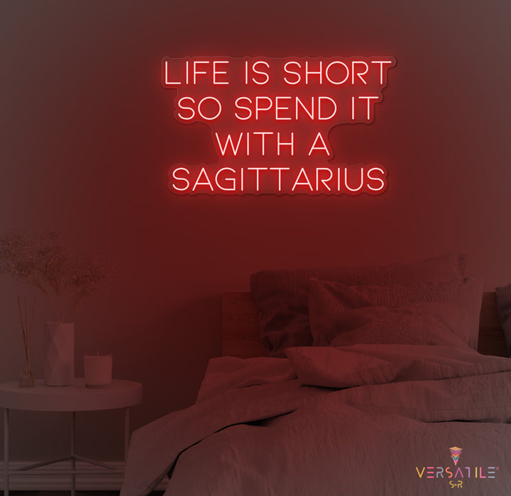 Life Is Short So Spend It With A Sagittarius Neon Sign