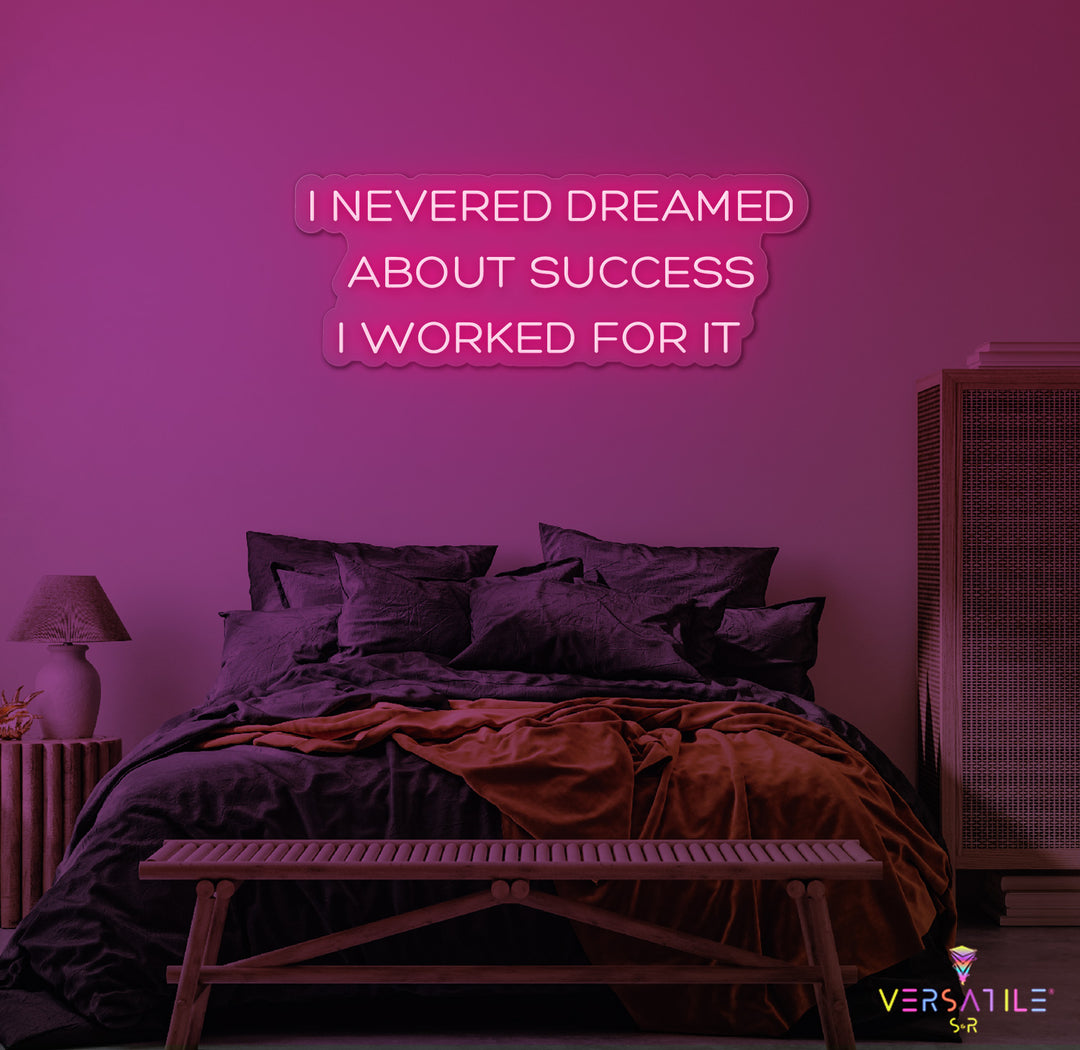 I Never Dreamed About Success I Worked For It Neon Sign