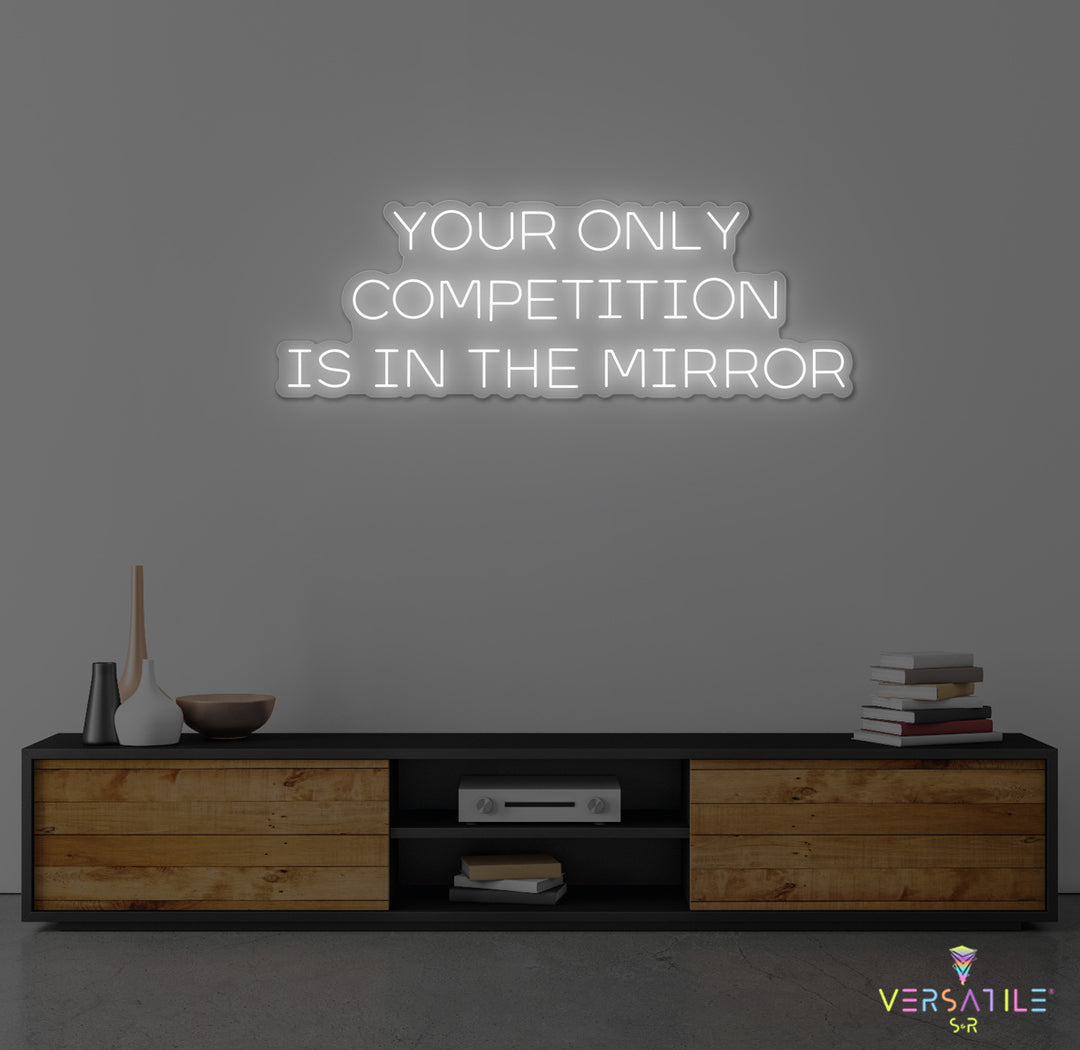 Your Only Competition Is In The Mirror Neon Sign