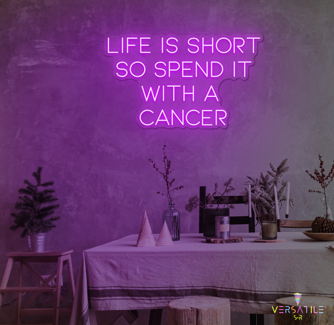 Life Is Short So Spend It With A Cancer Neon Sign