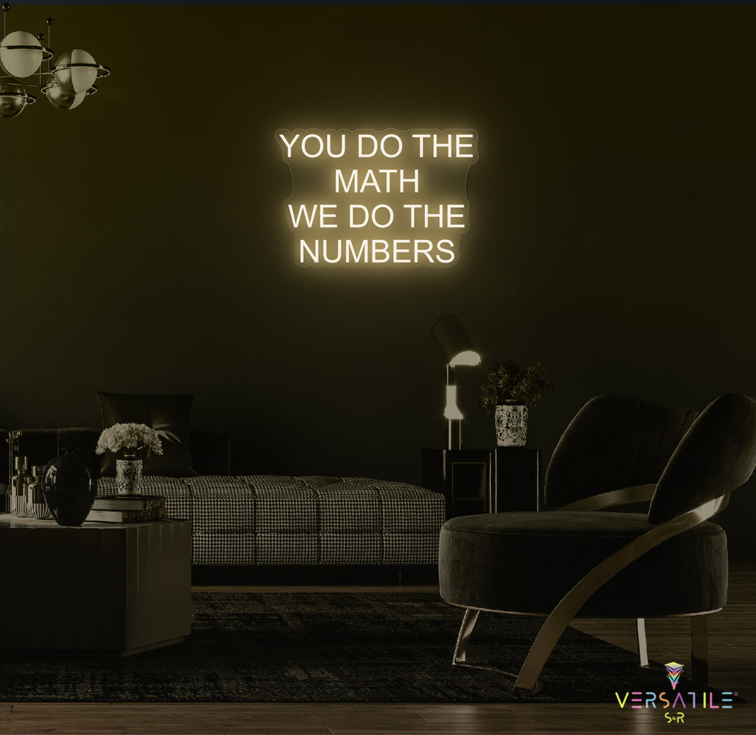 You Do The Math We Do The Numbers Neon Sign