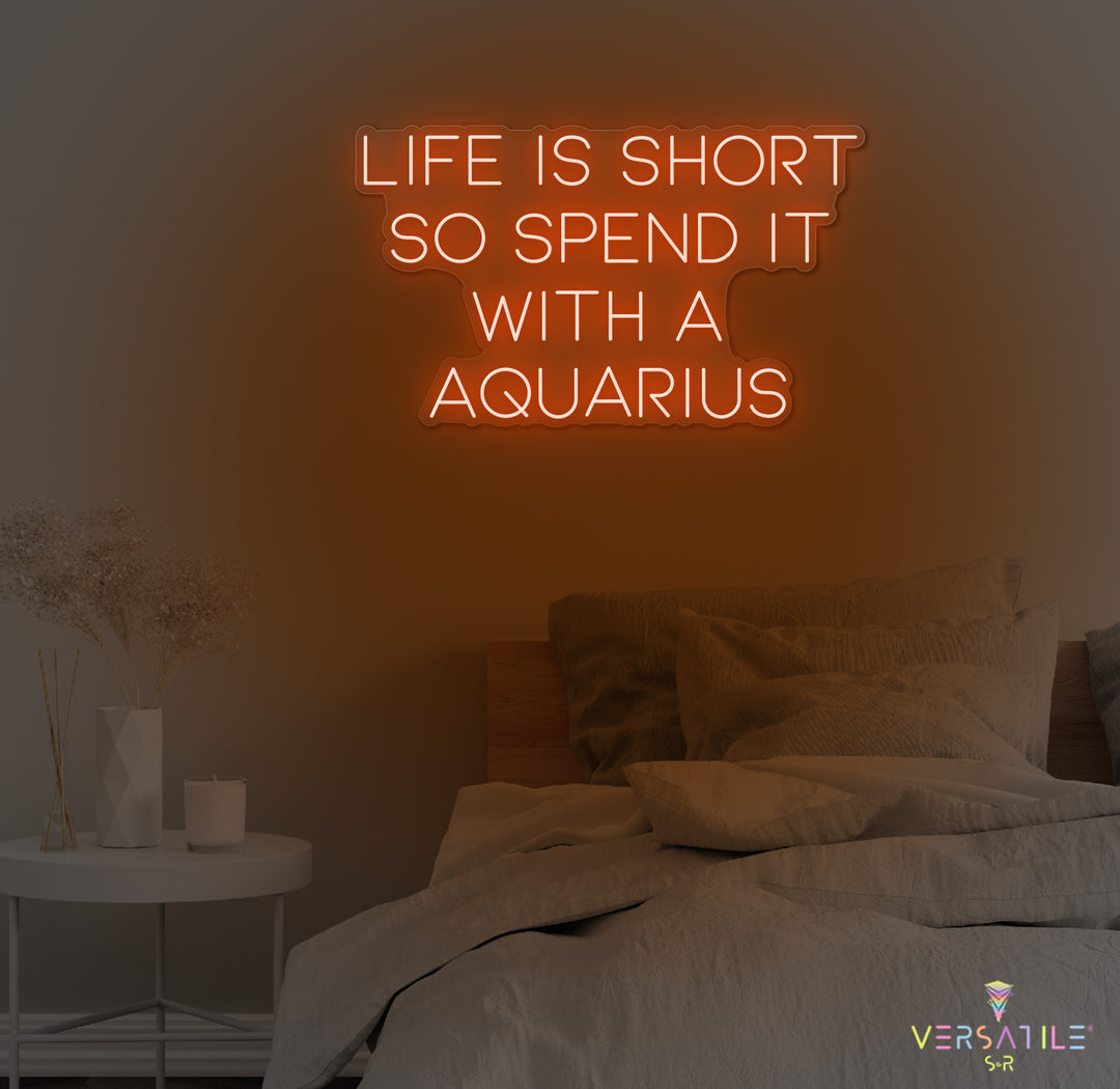Life Is Short So Spend It With A Aquarius Neon Sign