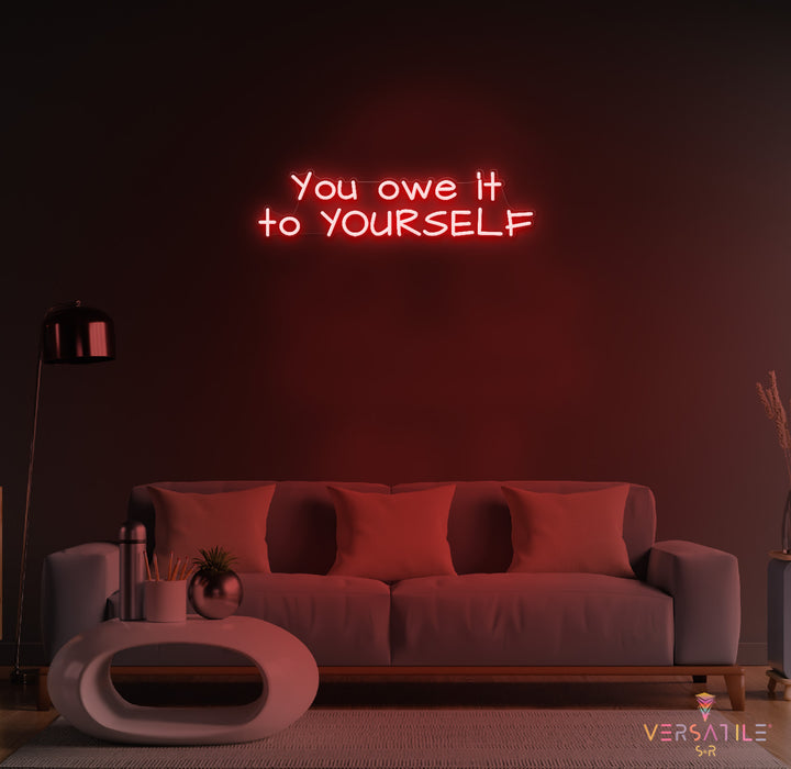 You owe it to YOURSELF Neon Sign