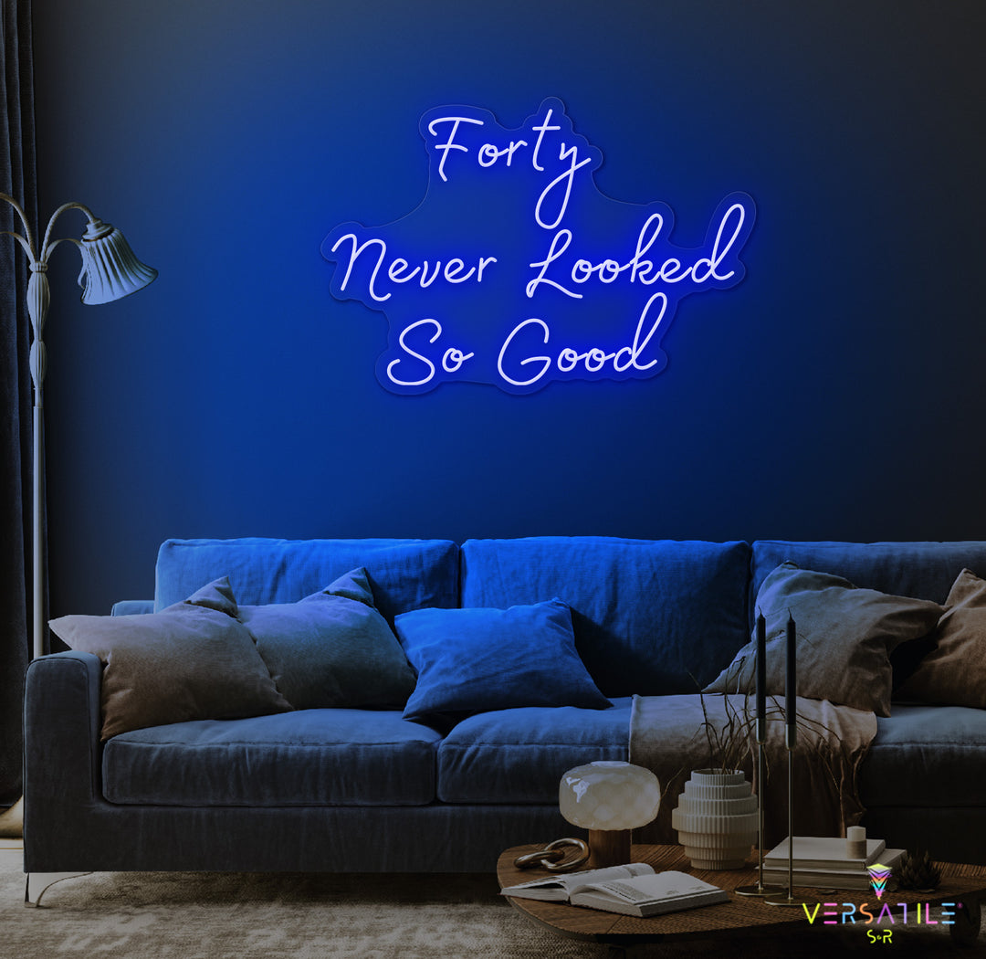 Forty Never Looked So Good Birthday Neon Sign
