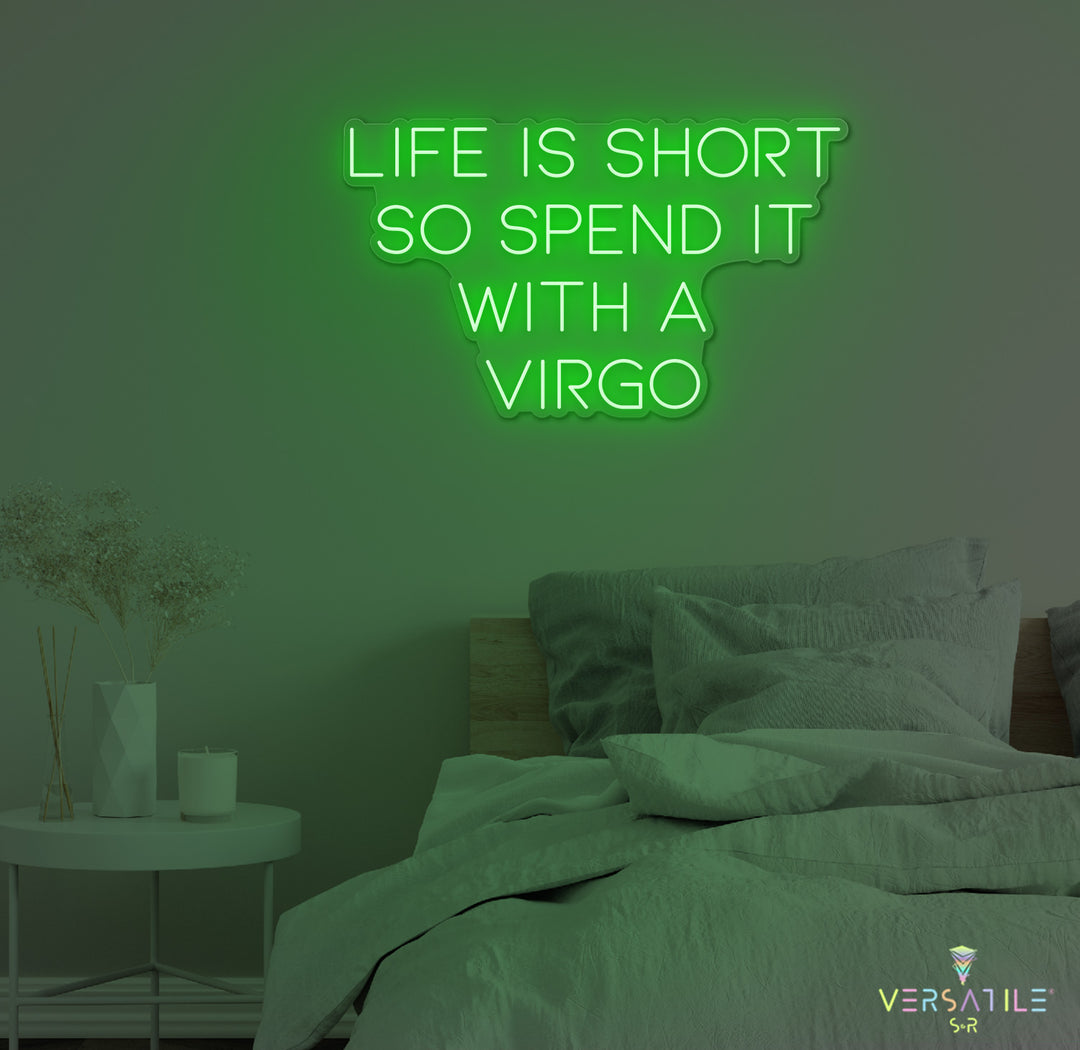 Life Is Short So Spend It With A Virgo Neon Sign