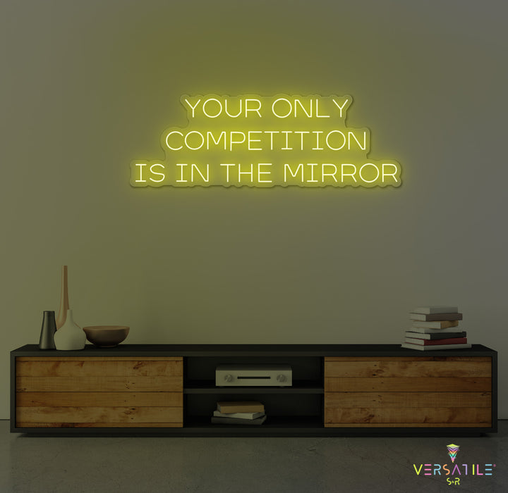 Your Only Competition Is In The Mirror Neon Sign