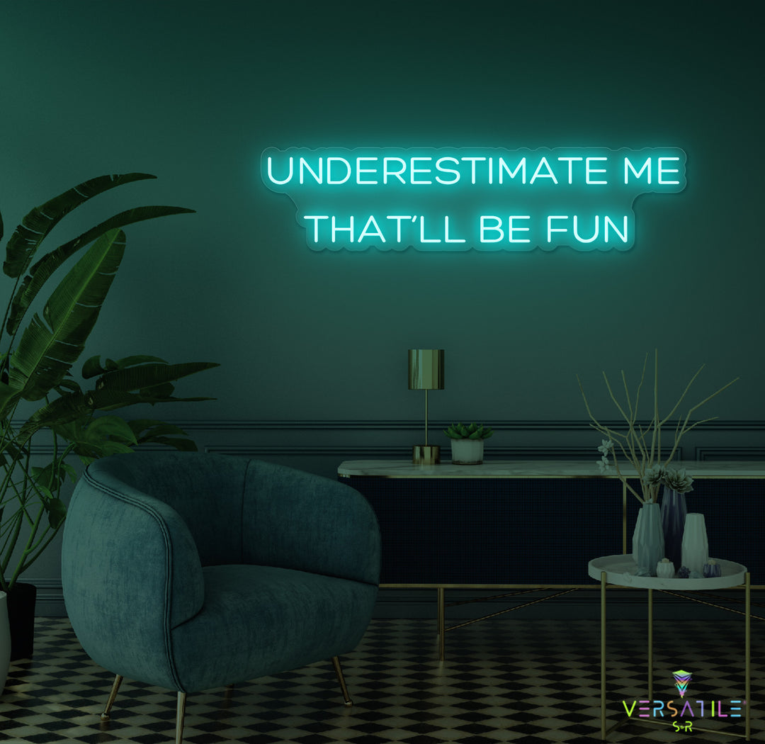Underestimate Me That'll Be Fun Neon Sign