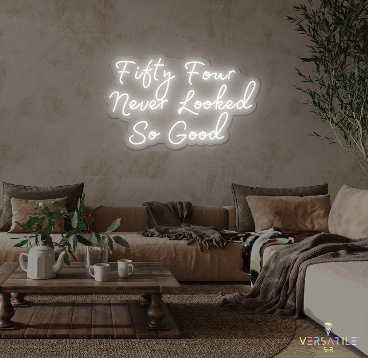 Fifty Four Never Looked So Good Birthday Neon Sign