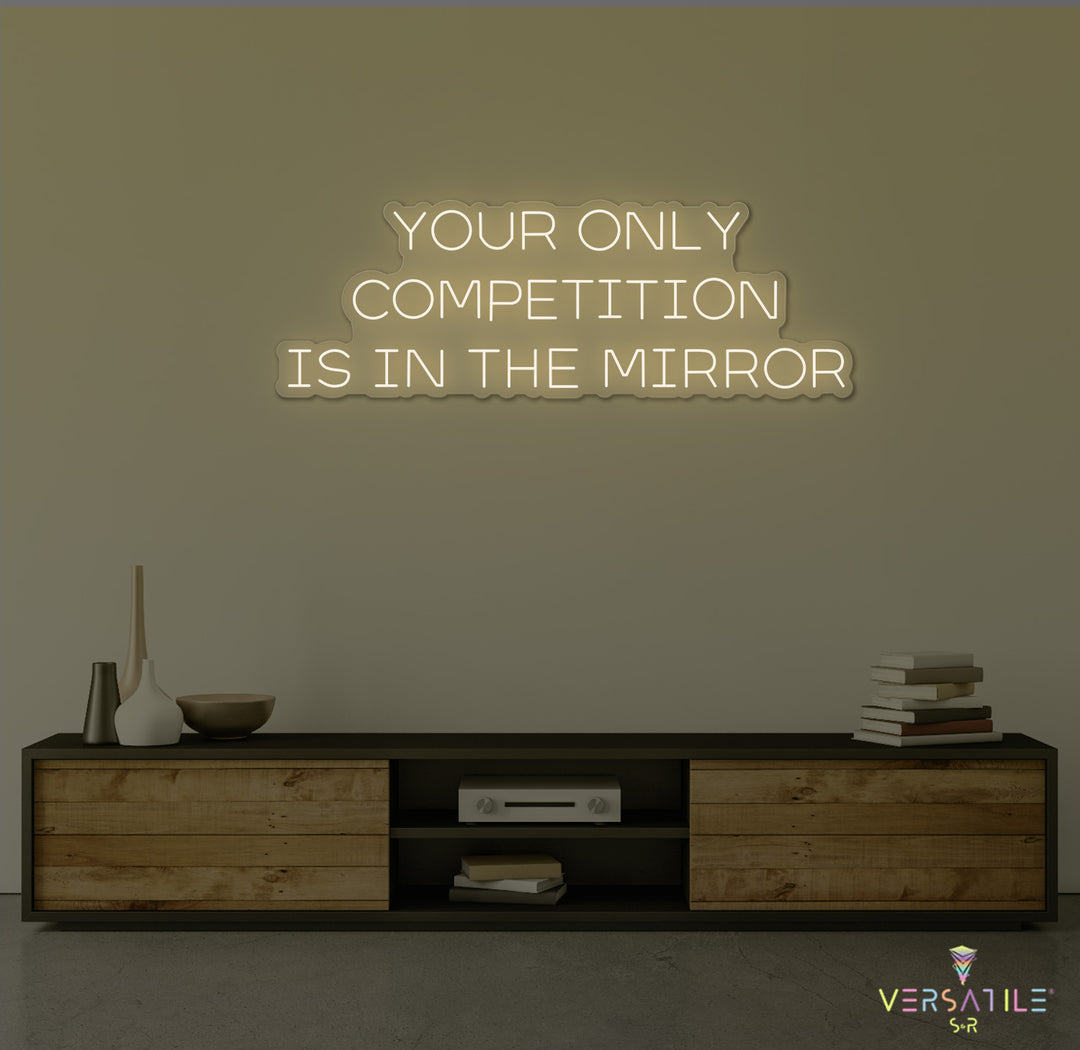 Your Only Competition Is In The Mirror Neon Sign