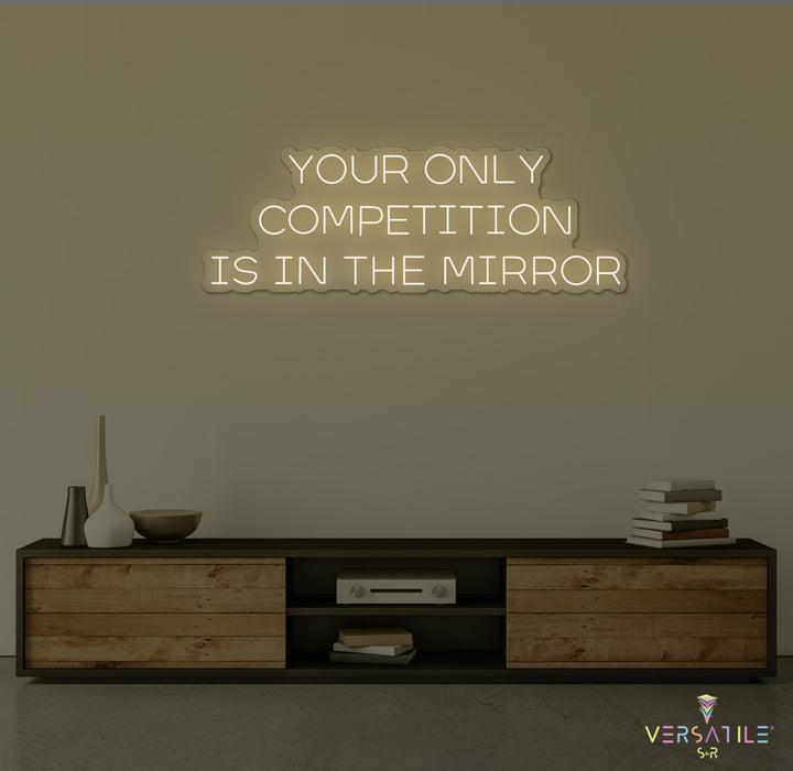 Your Only Competition Is In The Mirror Neon Sign
