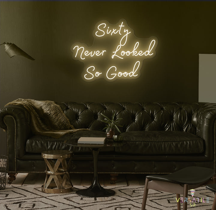 Sixty Never Looked So Good Birthday Neon Sign