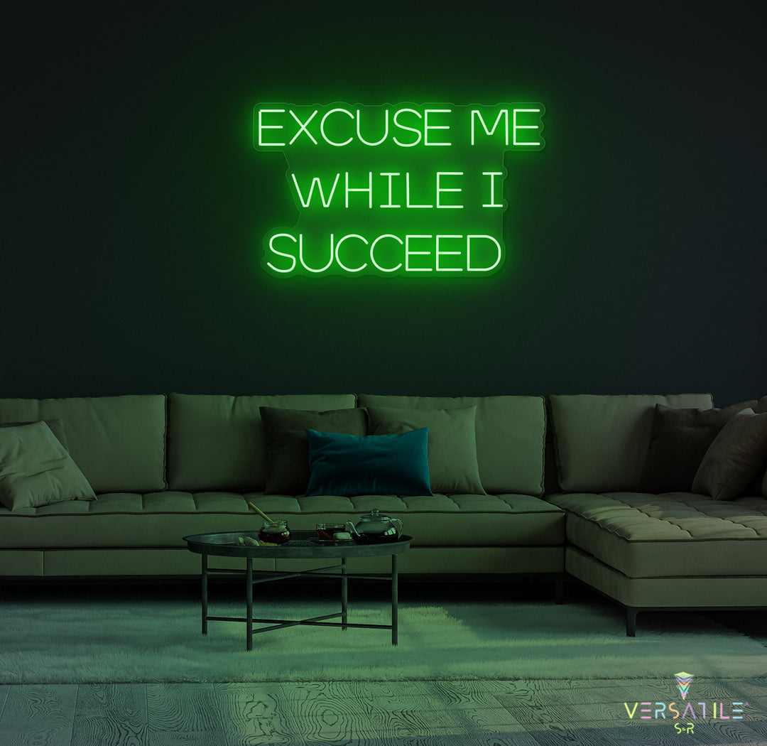 Excuse Me While I Succeed Neon Sign