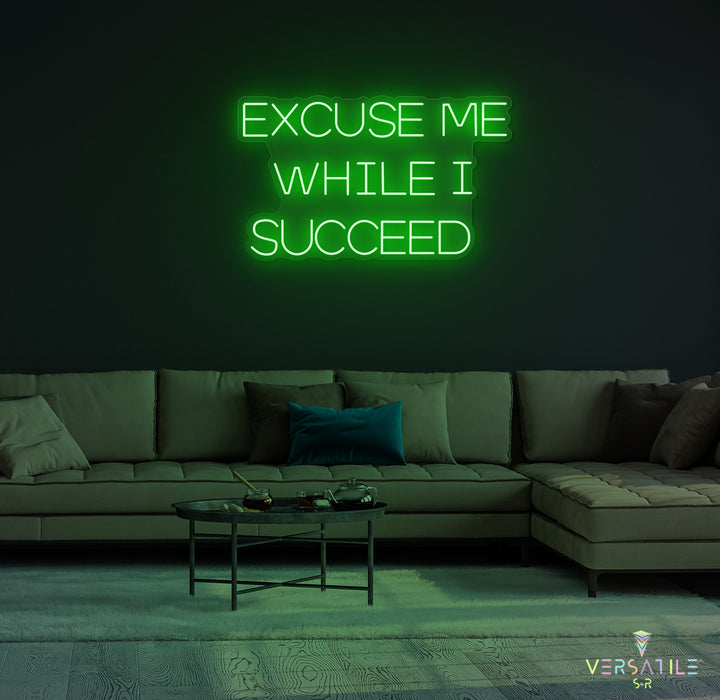 Excuse Me While I Succeed Neon Sign