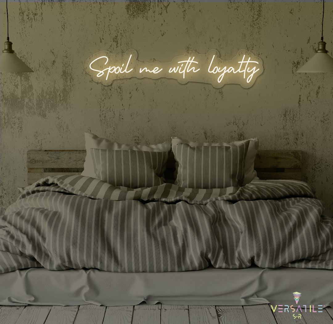 Spoil Me With Me Loyalty Neon Sign