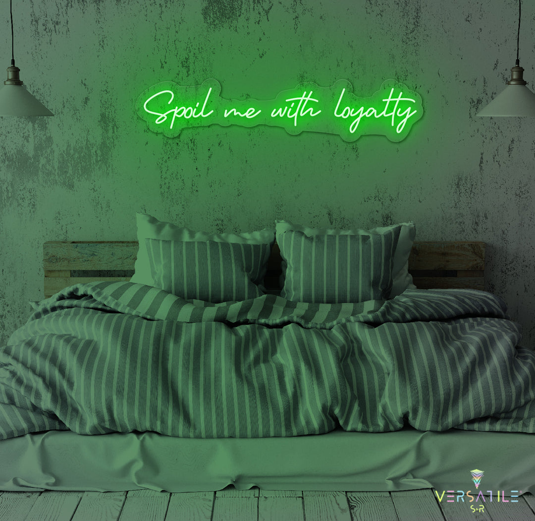 Spoil Me With Me Loyalty Neon Sign