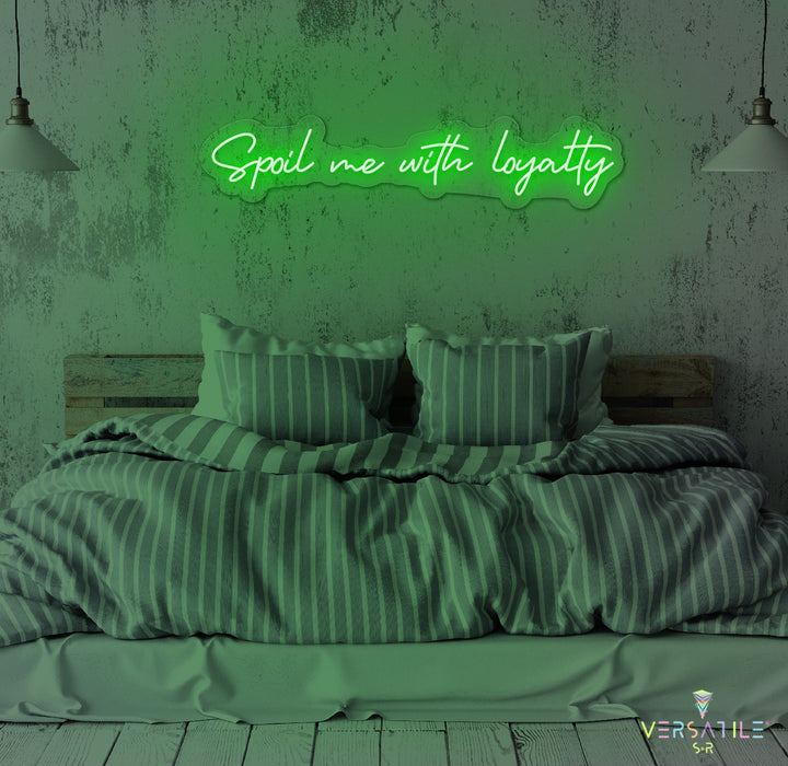 Spoil Me With Me Loyalty Neon Sign