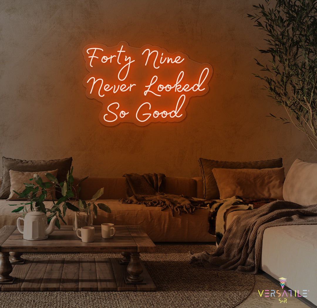 Forty Nine Never Looked So Good Birthday Neon Sign