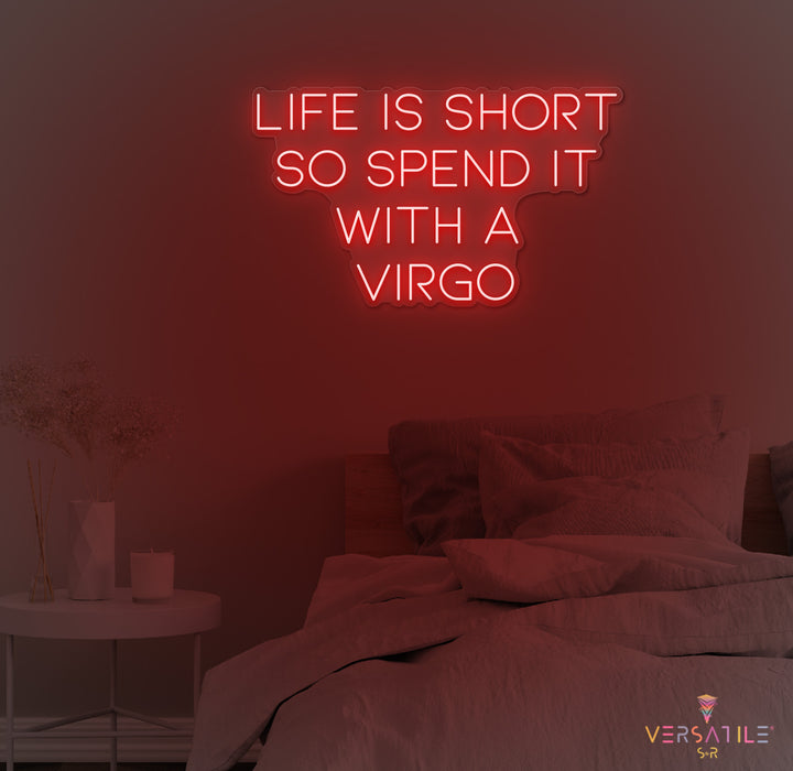 Life Is Short So Spend It With A Virgo Neon Sign