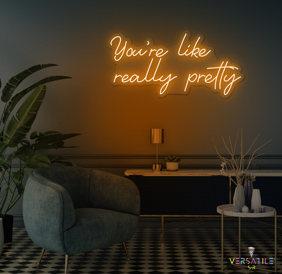 You're Like Really Pretty Neon Sign