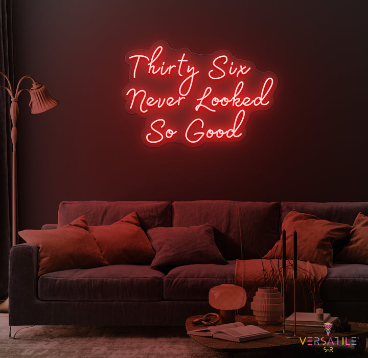 Thirty Six Never Looked So Good Birthday Neon Sign