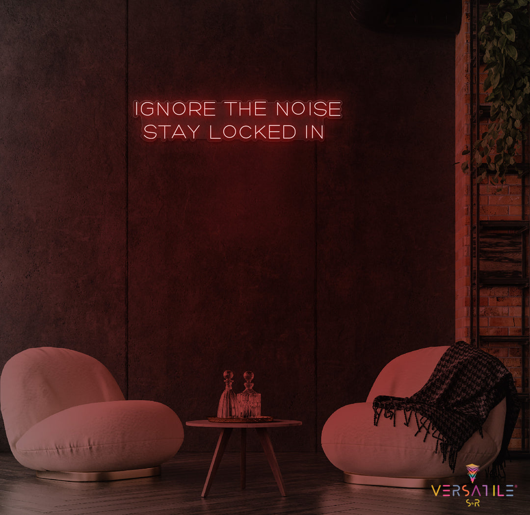 Ignore The Noise Stay Locked In Neon Sign