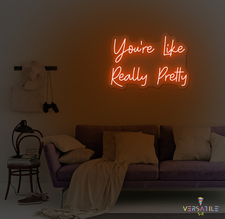 You’re Like Really Pretty Neon Sign