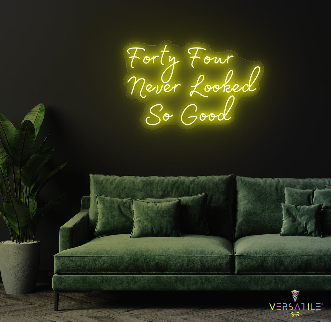 Forty Four Never Looked So Good Birthday Neon Sign