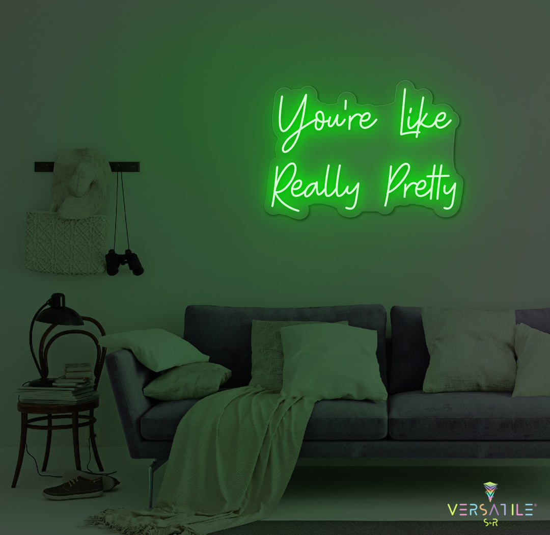 You’re Like Really Pretty Neon Sign