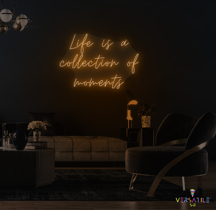 Life Is A Collection Of Moments Neon Sign