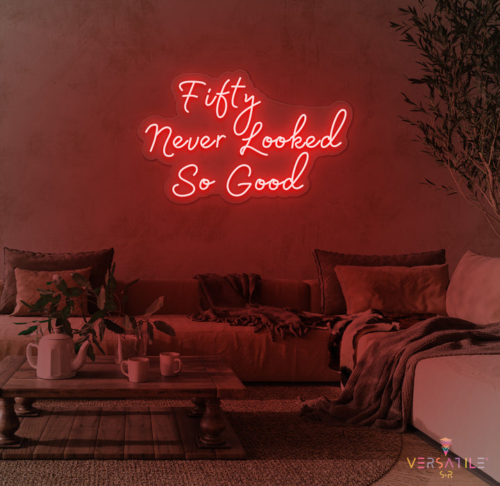 Fifty Never Looked So Good Birthday Neon Sign