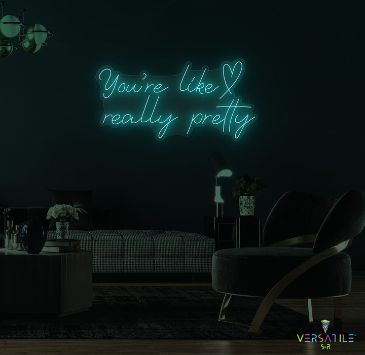 You're Like Really Pretty (Heart) Neon Sign