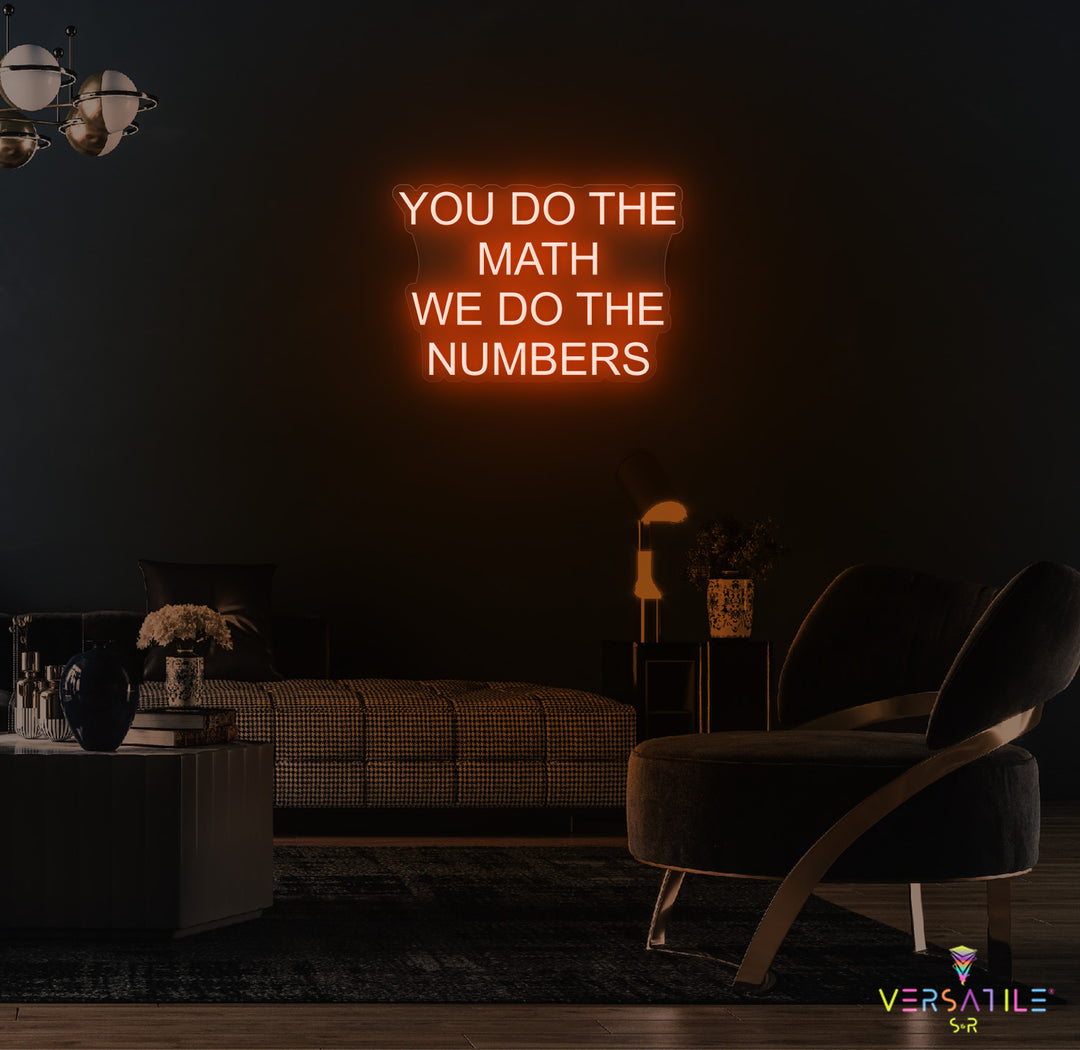You Do The Math We Do The Numbers Neon Sign