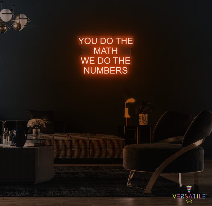 You Do The Math We Do The Numbers Neon Sign