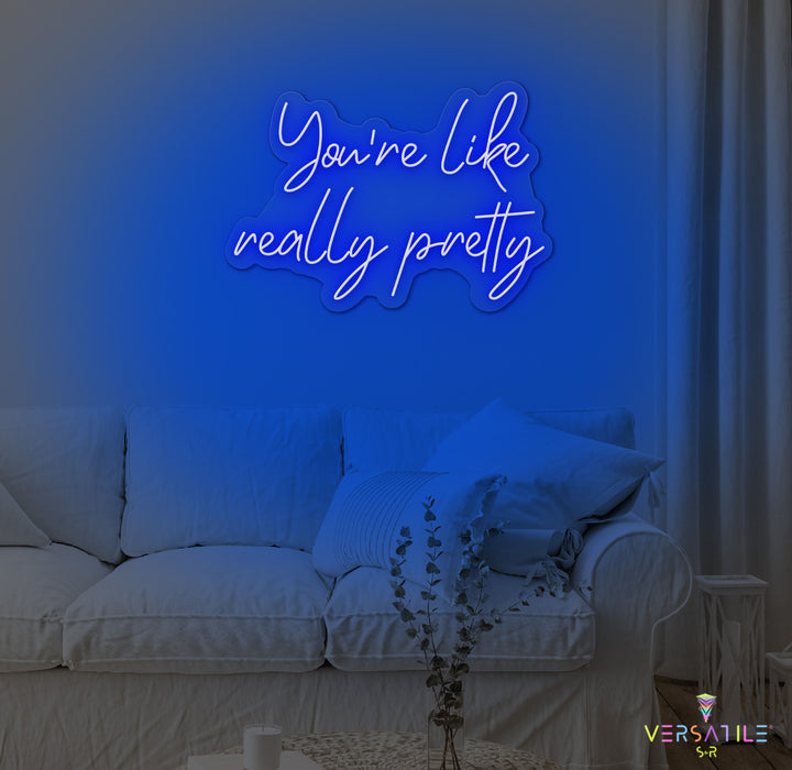 You're Like Really Pretty Neon Sign