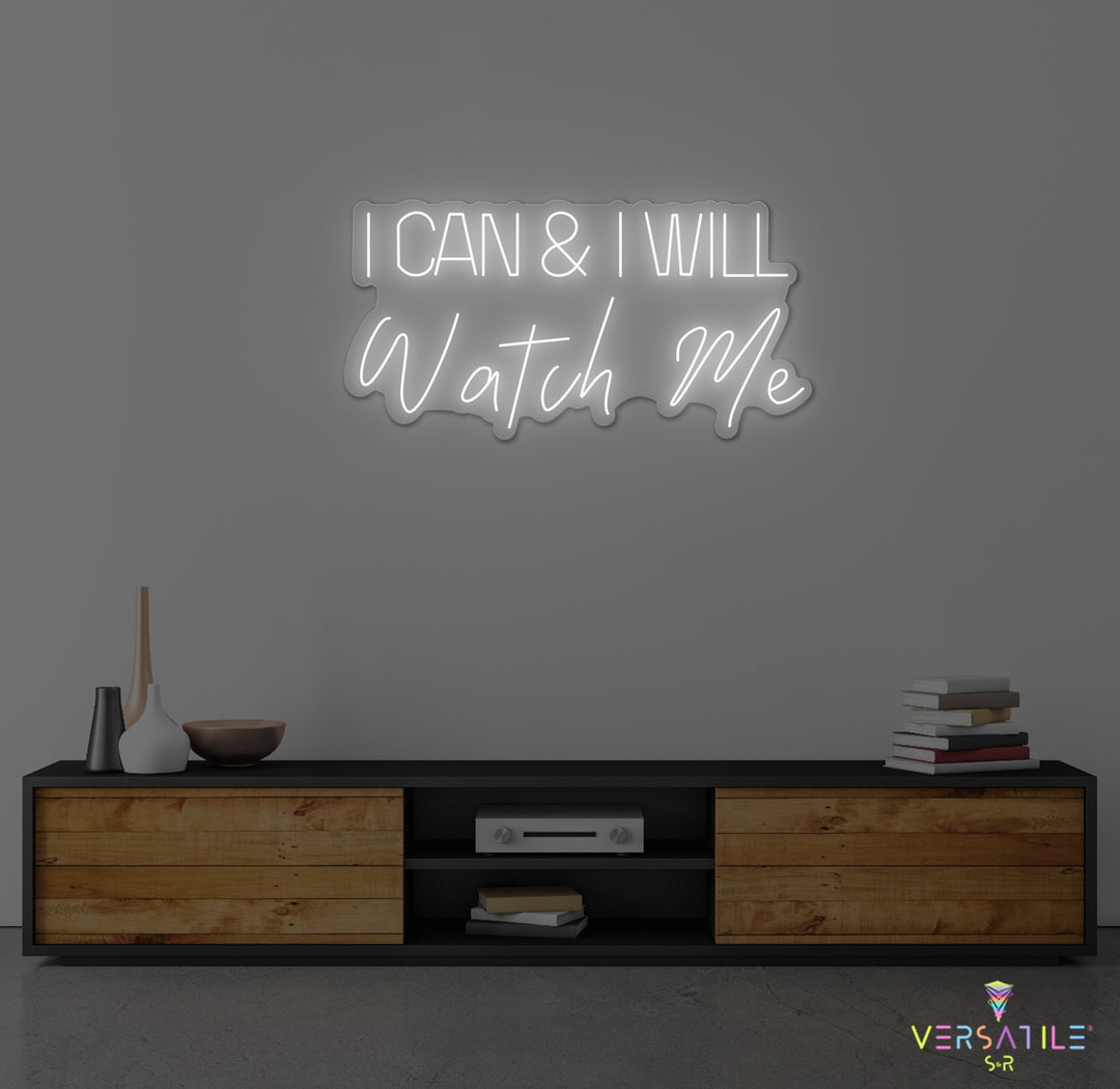 I Can And I Will WATCH ME Neon Sign