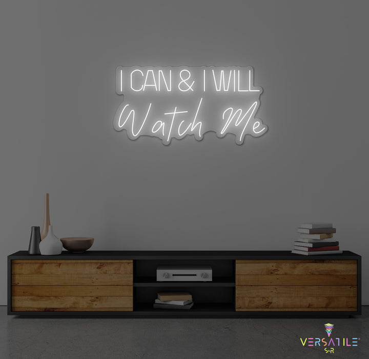 I Can And I Will WATCH ME Neon Sign