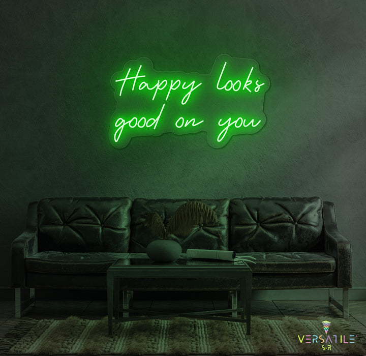 Happy Looks Good On You Neon Sign