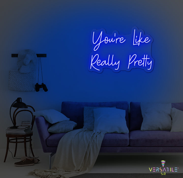 You’re Like Really Pretty Neon Sign