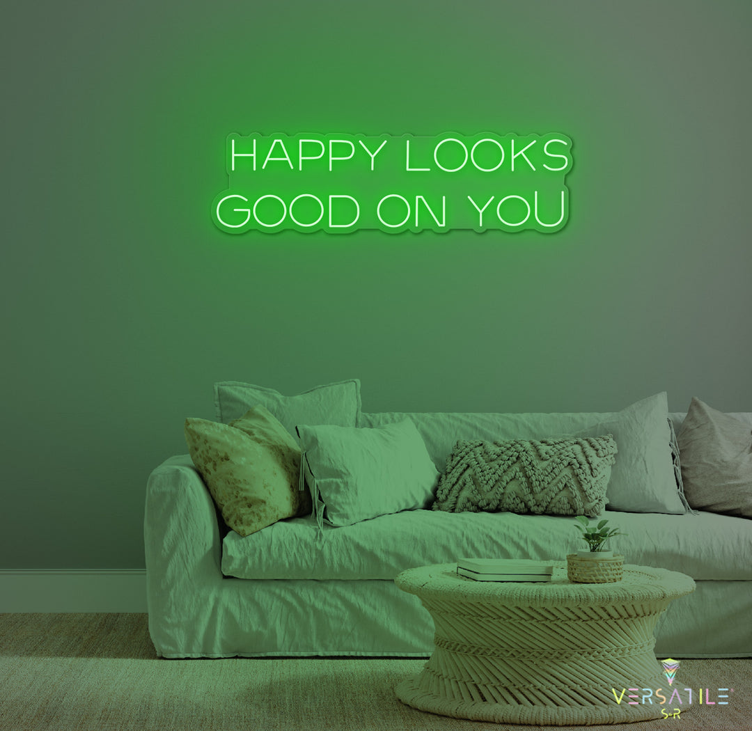 Happy Looks Good On You Neon Sign