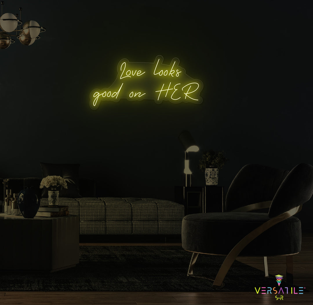 Love Looks Good On HER Neon Sign