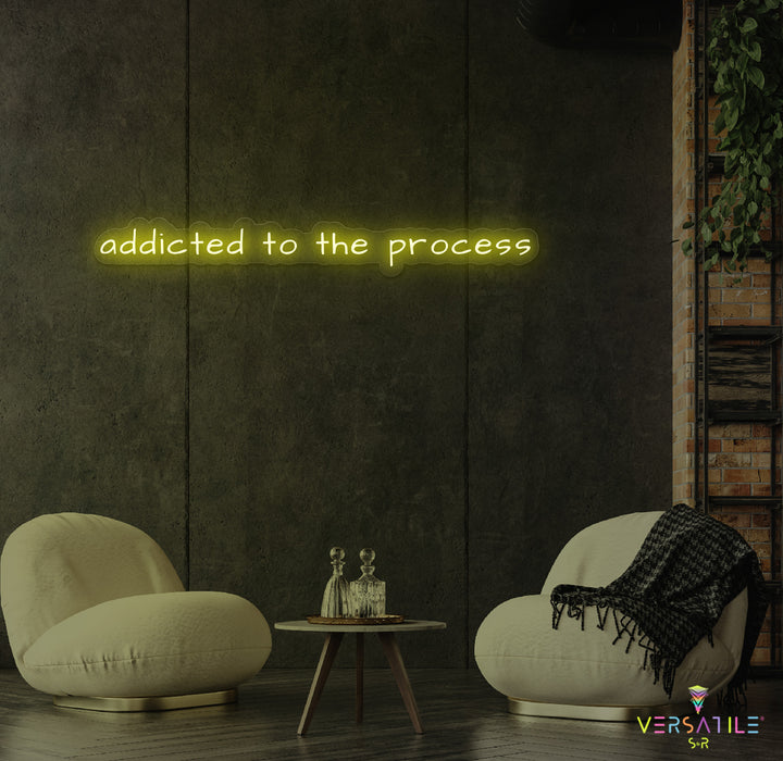 Addicted To The Process Neon Sign