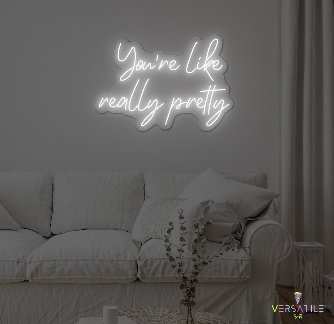 You're Like Really Pretty Neon Sign