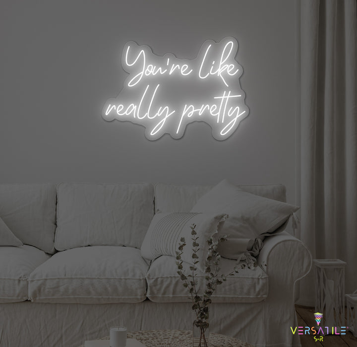 You're Like Really Pretty Neon Sign