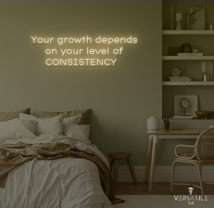 Your Growth Depends On Your Level Of Consistency Neon Sign