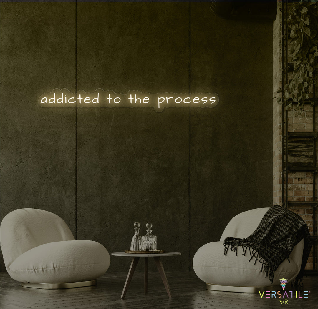 Addicted To The Process Neon Sign
