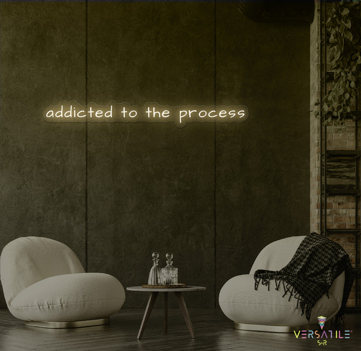 Addicted To The Process Neon Sign