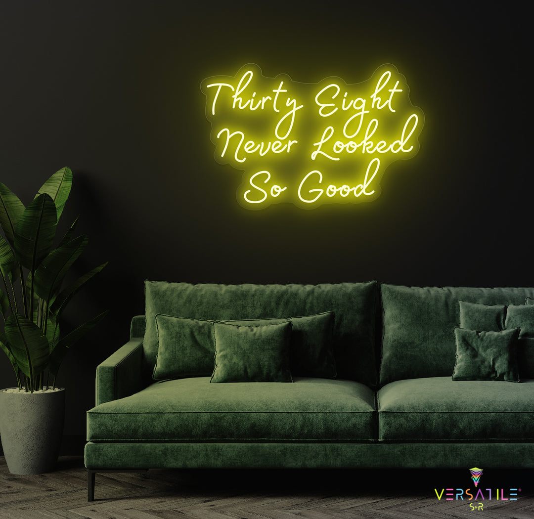 Thirty Eight Never Looked So Good Birthday Neon Sign