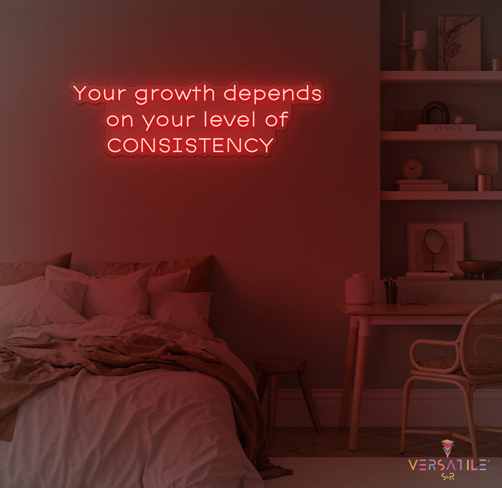 Your Growth Depends On Your Level Of Consistency Neon Sign